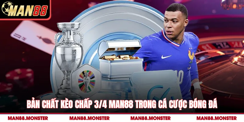 Bản chất kèo chấp 3/4 man88 trong cá cược bóng đá