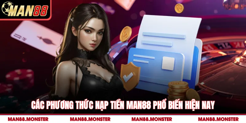 Các phương thức nạp tiền man88 phổ biến hiện nay