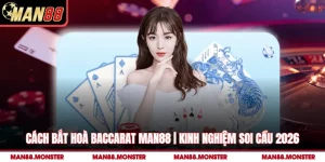 Cách Bắt Hoà Baccarat Man88 | Kinh Nghiệm Soi Cầu 2026