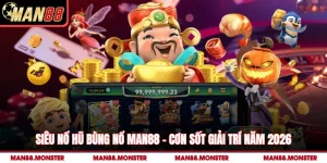 Siêu Nổ Hũ Bùng Nổ Man88 – Cơn Sốt Giải Trí Năm 2026