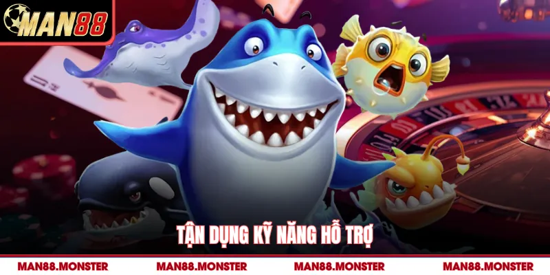 Tận dụng kỹ năng hỗ trợ 
