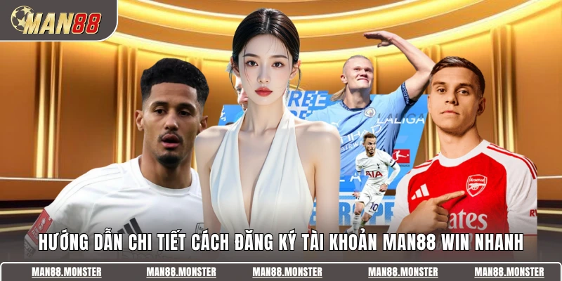 Hướng dẫn chi tiết cách đăng ký tài khoản Man88 Win nhanh