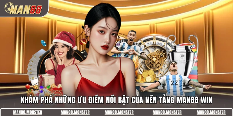 Khám phá những ưu điểm nổi bật của nền tảng Man88 Win